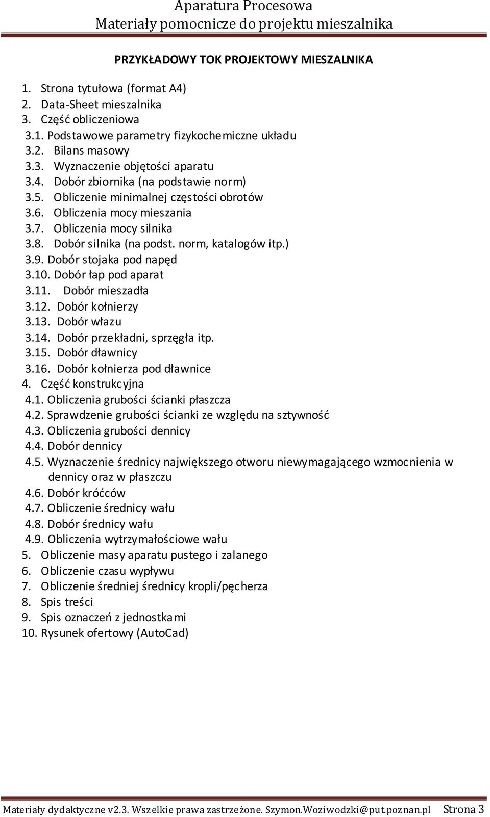 Dobór silnika (na post. norm, katalogów itp. 3.9. Dobór stojaka po napę 3.10. Dobór łap po aparat 3.11. Dobór mieszała 3.1. Dobór kołnierzy 3.13. Dobór włazu 3.14. Dobór przekłani, sprzęgła itp. 3.15.