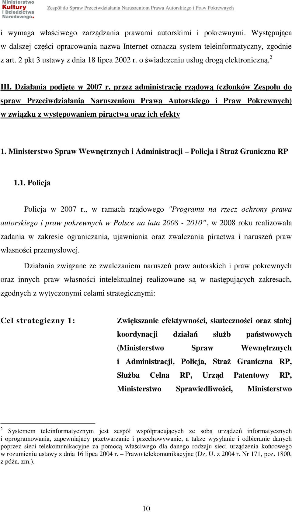 przez administrację rządową (członków Zespołu do spraw Przeciwdziałania Naruszeniom Prawa Autorskiego i Praw Pokrewnych) w związku z występowaniem piractwa oraz ich efekty 1.