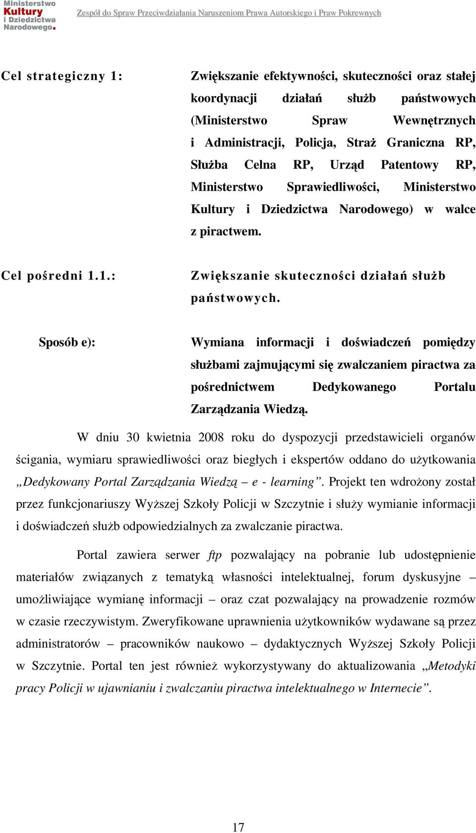 Sposób e): Wymiana informacji i doświadczeń pomiędzy służbami zajmującymi się zwalczaniem piractwa za pośrednictwem Dedykowanego Portalu Zarządzania Wiedzą.