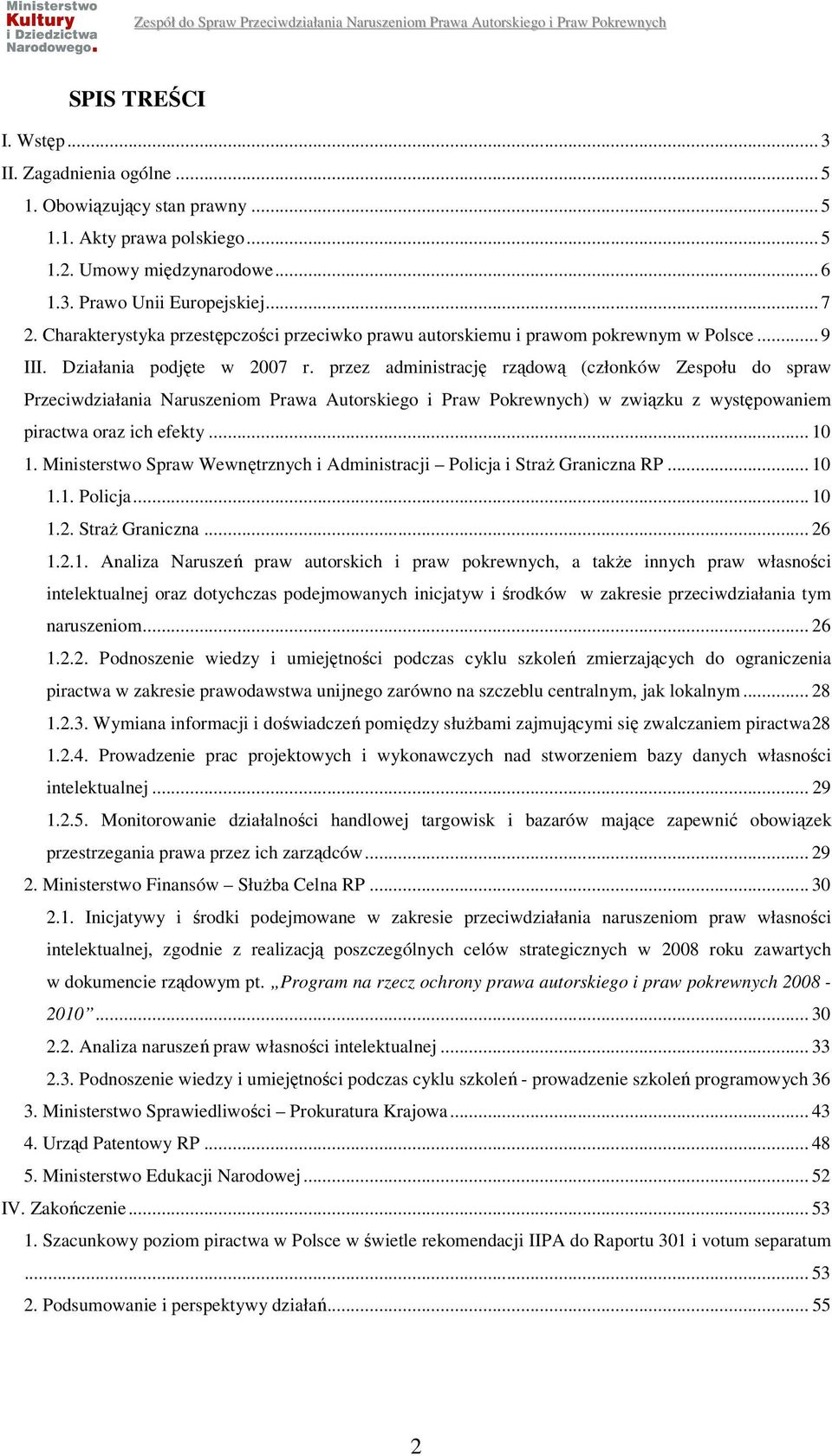 przez administrację rządową (członków Zespołu do spraw Przeciwdziałania Naruszeniom Prawa Autorskiego i Praw Pokrewnych) w związku z występowaniem piractwa oraz ich efekty... 10 1.