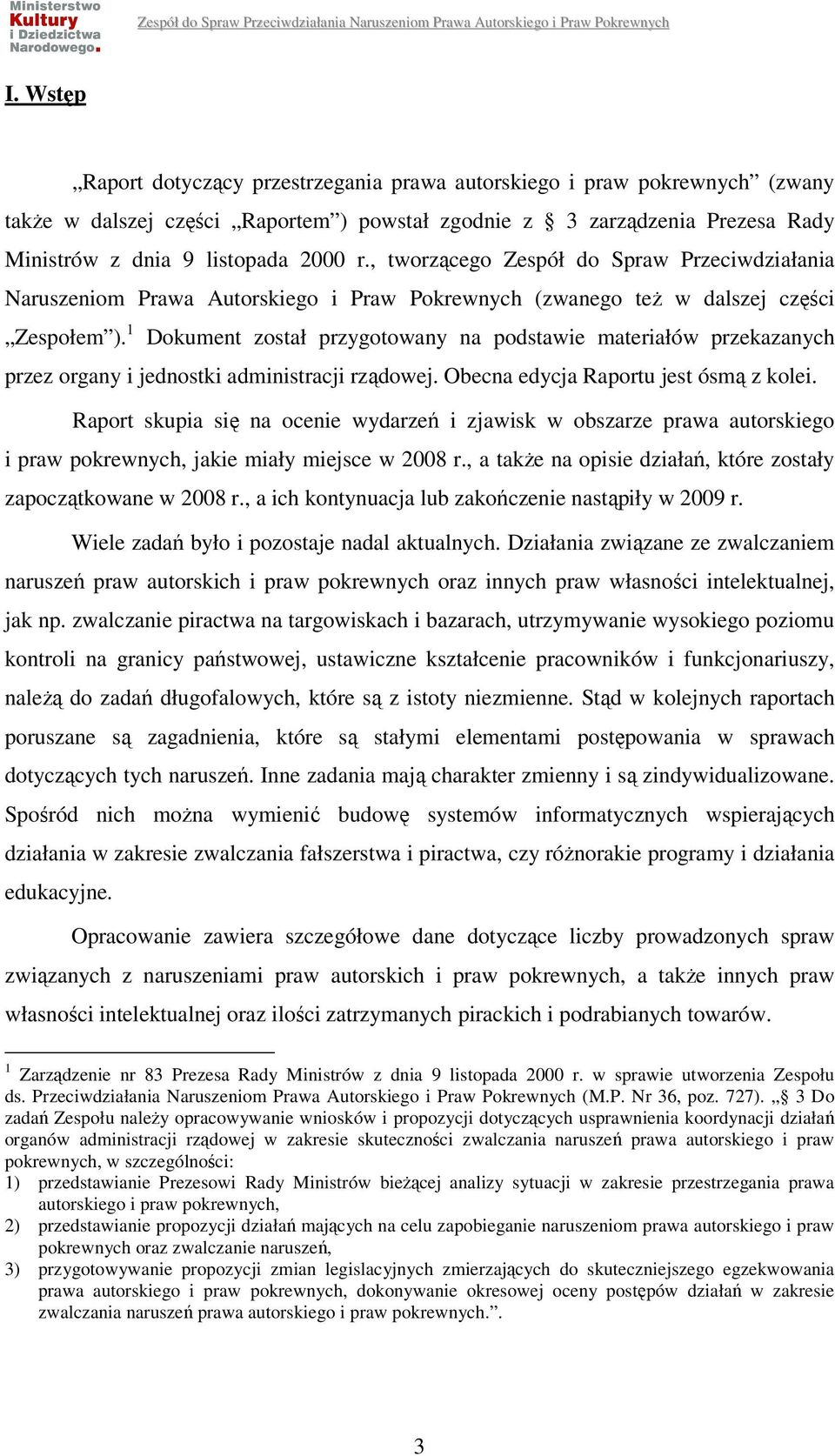 1 Dokument został przygotowany na podstawie materiałów przekazanych przez organy i jednostki administracji rządowej. Obecna edycja Raportu jest ósmą z kolei.