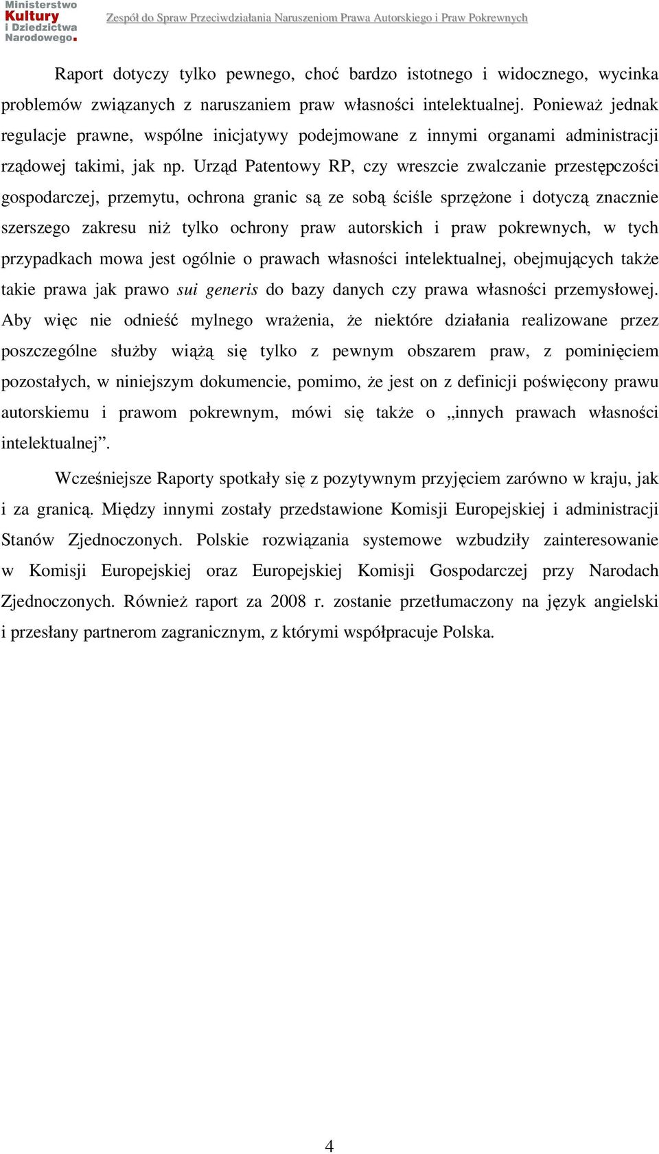 Urząd Patentowy RP, czy wreszcie zwalczanie przestępczości gospodarczej, przemytu, ochrona granic są ze sobą ściśle sprzężone i dotyczą znacznie szerszego zakresu niż tylko ochrony praw autorskich i