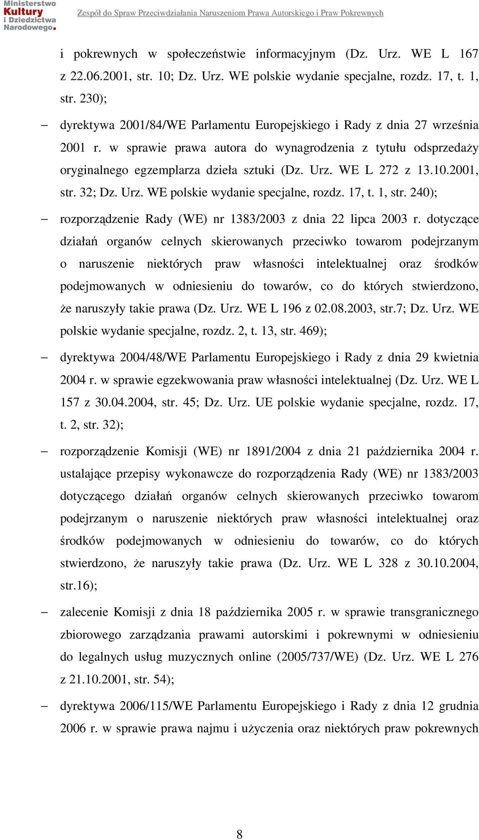 WE L 272 z 13.10.2001, str. 32; Dz. Urz. WE polskie wydanie specjalne, rozdz. 17, t. 1, str. 240); rozporządzenie Rady (WE) nr 1383/2003 z dnia 22 lipca 2003 r.