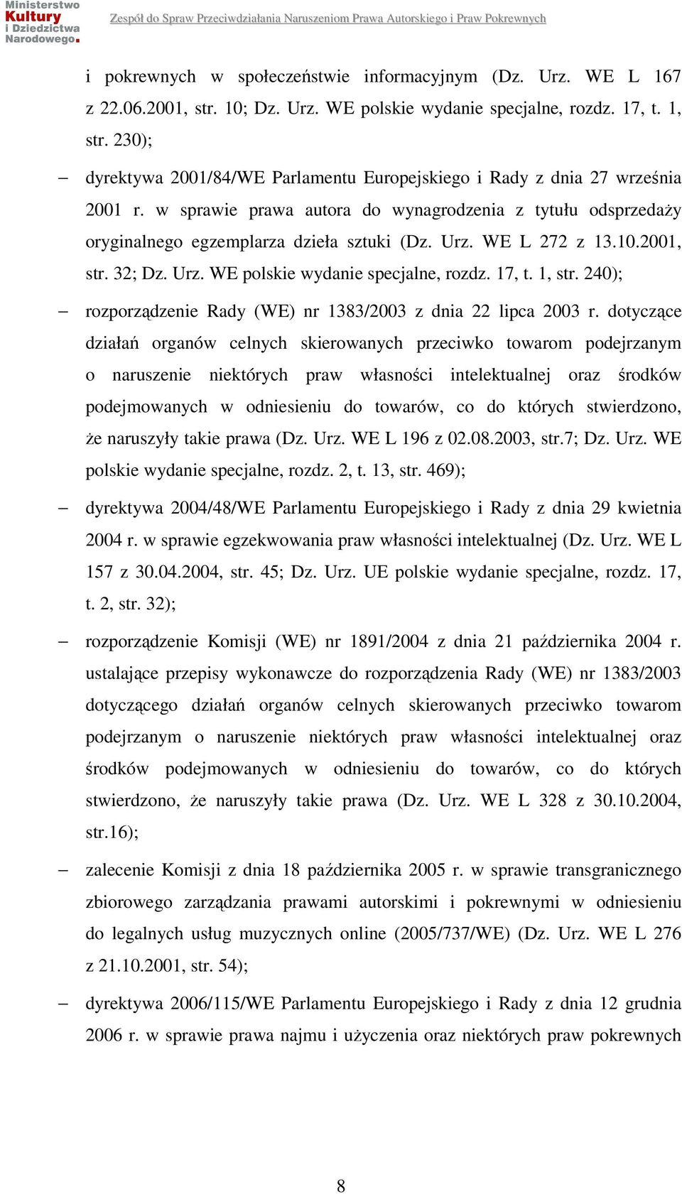 WE L 272 z 13.10.2001, str. 32; Dz. Urz. WE polskie wydanie specjalne, rozdz. 17, t. 1, str. 240); rozporządzenie Rady (WE) nr 1383/2003 z dnia 22 lipca 2003 r.