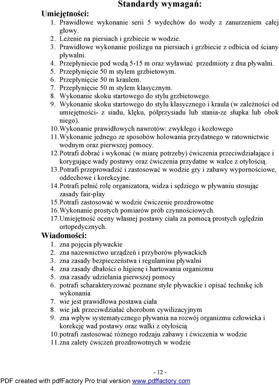 6. Przepłynięcie 50 m kraulem. 7. Przepłynięcie 50 m stylem klasycznym. 8. Wykonanie skoku startowego do stylu grzbietowego. 9.