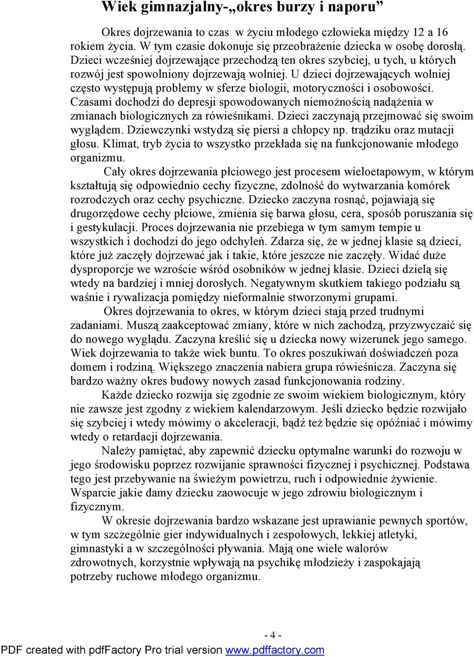 U dzieci dojrzewających wolniej często występują problemy w sferze biologii, motoryczności i osobowości.