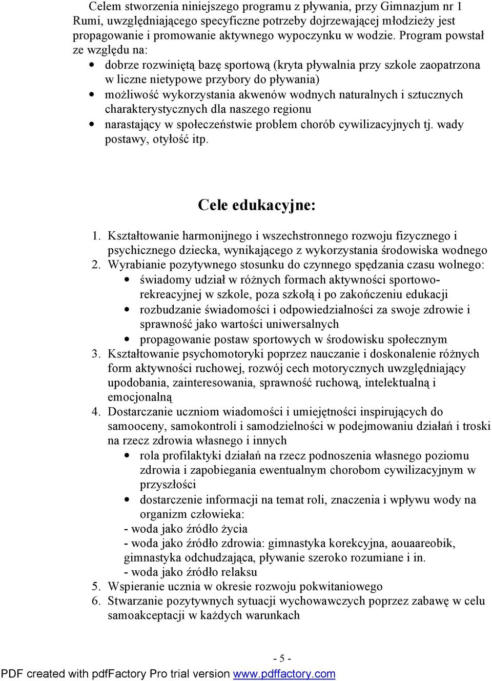 sztucznych charakterystycznych dla naszego regionu narastający w społeczeństwie problem chorób cywilizacyjnych tj. wady postawy, otyłość itp. Cele edukacyjne: 1.