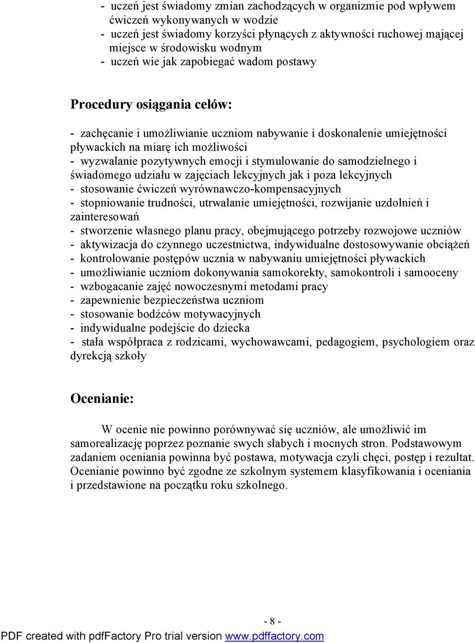 emocji i stymulowanie do samodzielnego i świadomego udziału w zajęciach lekcyjnych jak i poza lekcyjnych - stosowanie ćwiczeń wyrównawczo-kompensacyjnych - stopniowanie trudności, utrwalanie