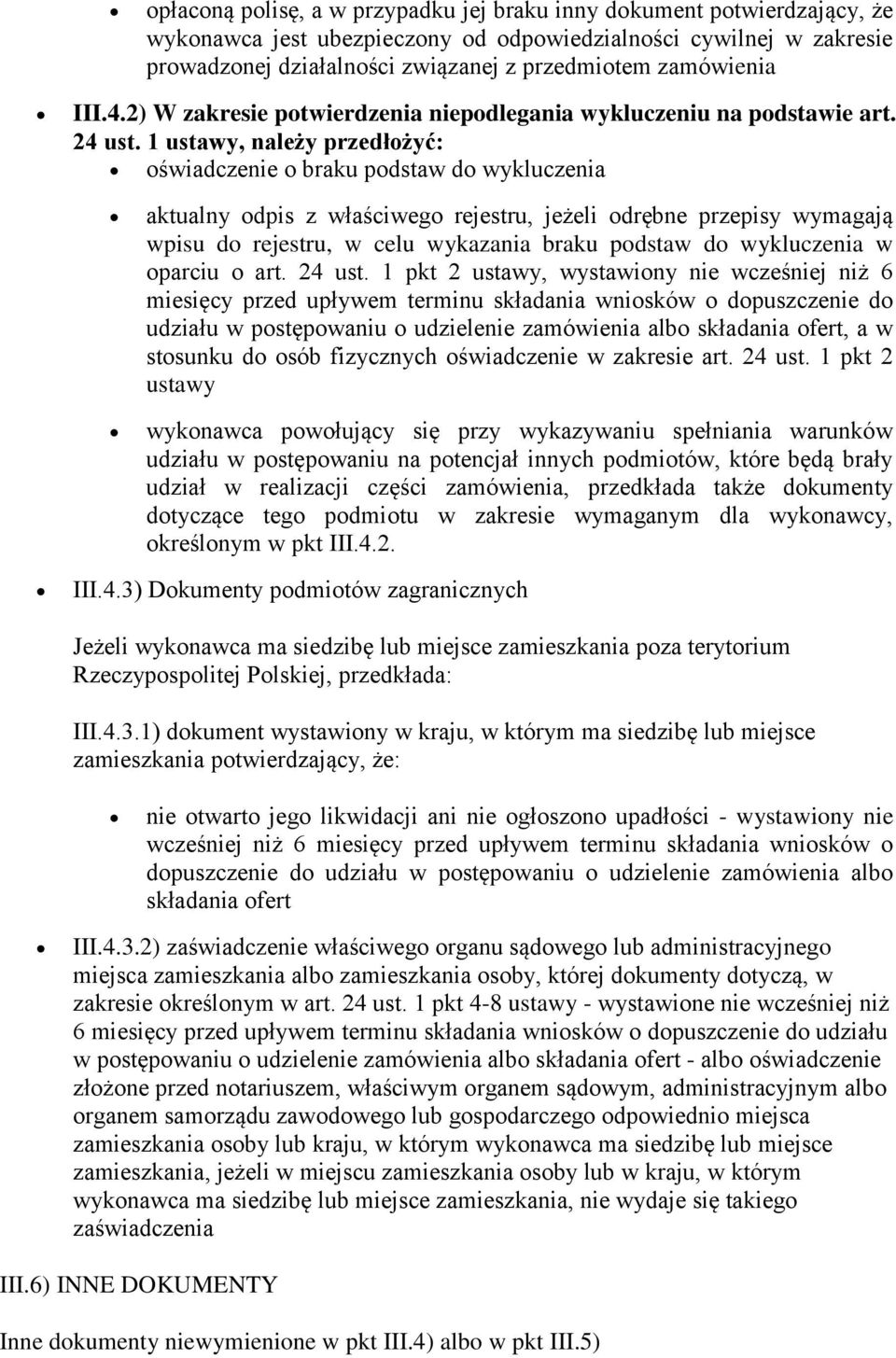 1 ustawy, należy przedłożyć: oświadczenie o braku podstaw do wykluczenia aktualny odpis z właściwego rejestru, jeżeli odrębne przepisy wymagają wpisu do rejestru, w celu wykazania braku podstaw do