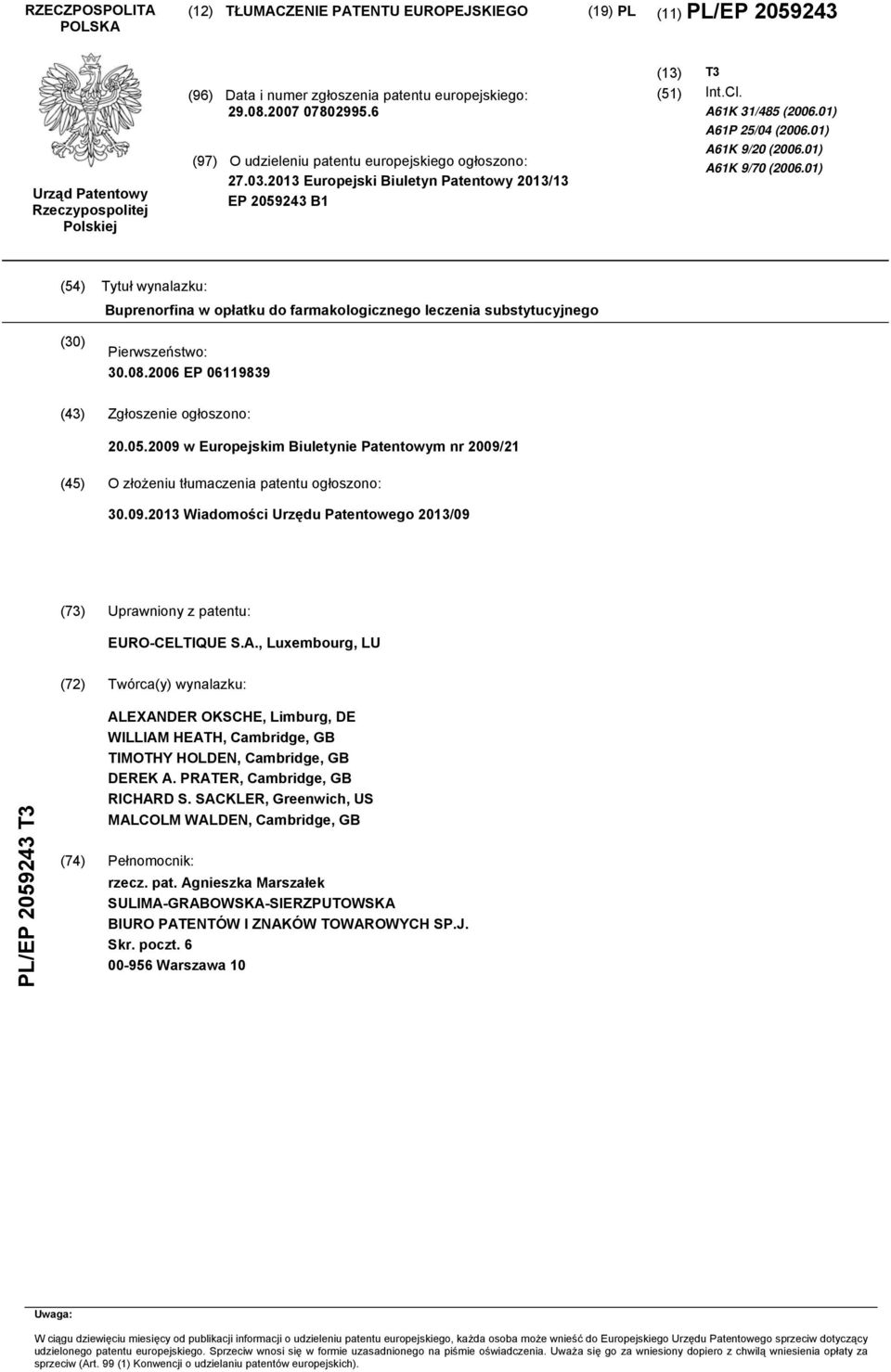 01) (4) Tytuł wynalazku: Buprenorfina w opłatku do farmakologicznego leczenia substytucyjnego () Pierwszeństwo:.08.06 EP 06119839 (43) Zgłoszenie ogłoszono:.0.09 w Europejskim Biuletynie Patentowym nr 09/21 (4) O złożeniu tłumaczenia patentu ogłoszono:.