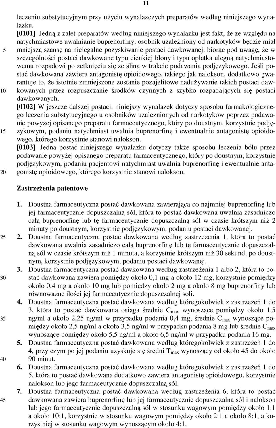 nielegalne pozyskiwanie postaci dawkowanej, biorąc pod uwagę, że w szczególności postaci dawkowane typu cienkiej błony i typu opłatka ulegną natychmiastowemu rozpadowi po zetknięciu się ze śliną w