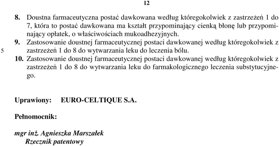 Zastosowanie doustnej farmaceutycznej postaci dawkowanej według któregokolwiek z zastrzeżeń 1 do 8 do wytwarzania leku do leczenia bólu.