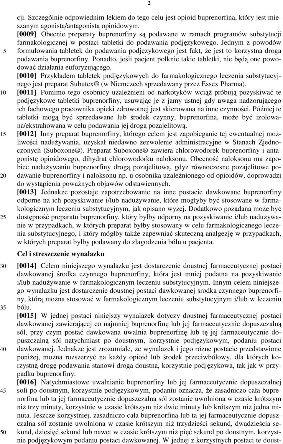 Jednym z powodów formułowania tabletek do podawania podjęzykowego jest fakt, że jest to korzystna droga podawania buprenorfiny.