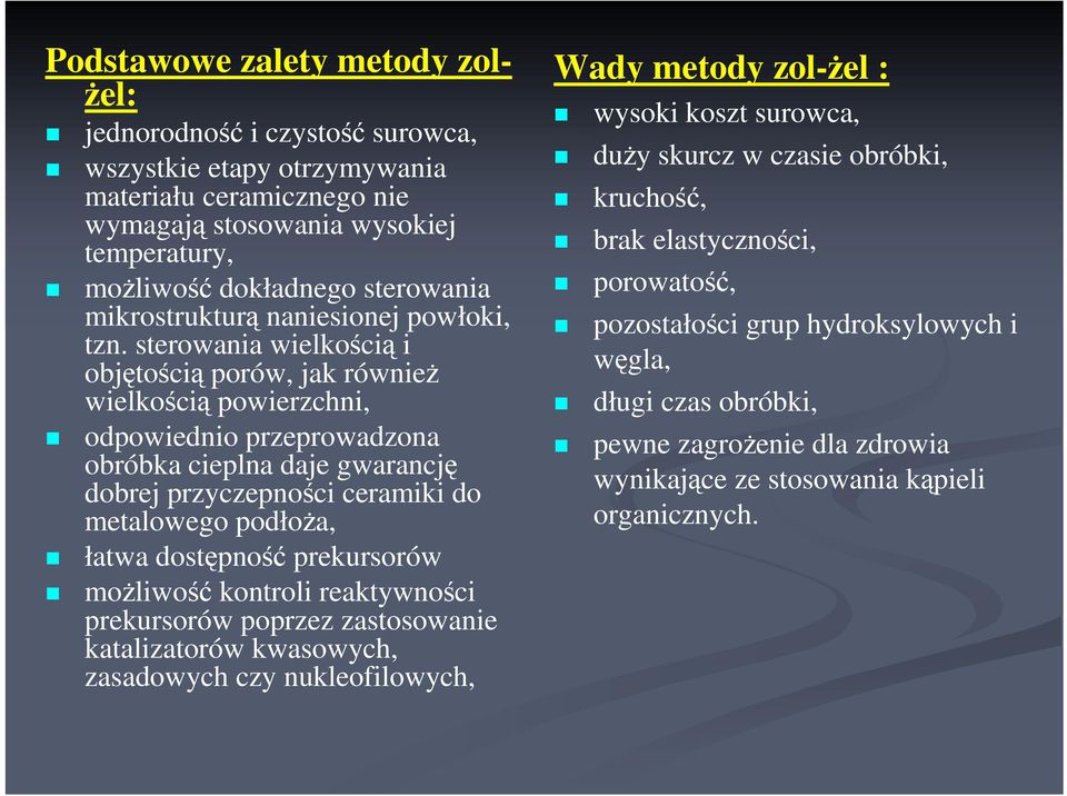 sterowania wielkością i objętością porów, jak równieŝ wielkością powierzchni, odpowiednio przeprowadzona obróbka cieplna daje gwarancję dobrej przyczepności ceramiki do metalowego podłoŝa, łatwa