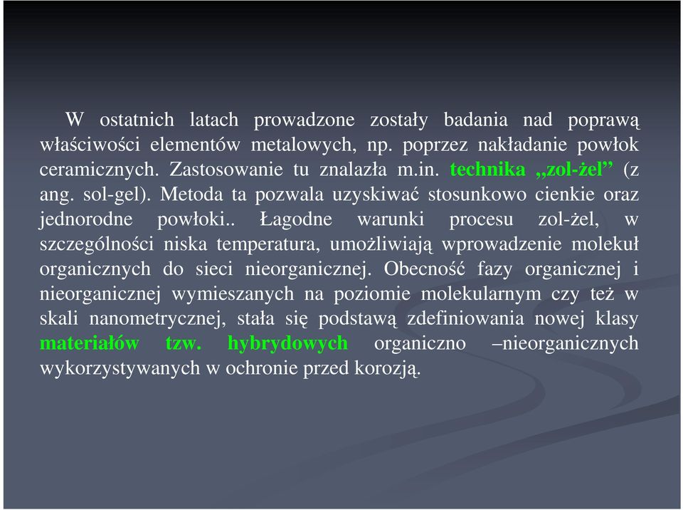 . Łagodne warunki procesu zol-ŝel, w szczególności niska temperatura, umoŝliwiają wprowadzenie molekuł organicznych do sieci nieorganicznej.