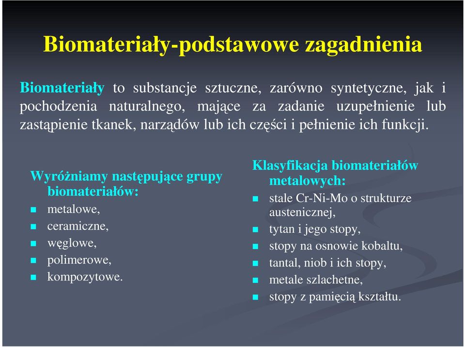 WyróŜniamy następujące grupy biomateriałów: metalowe, ceramiczne, węglowe, polimerowe, kompozytowe.