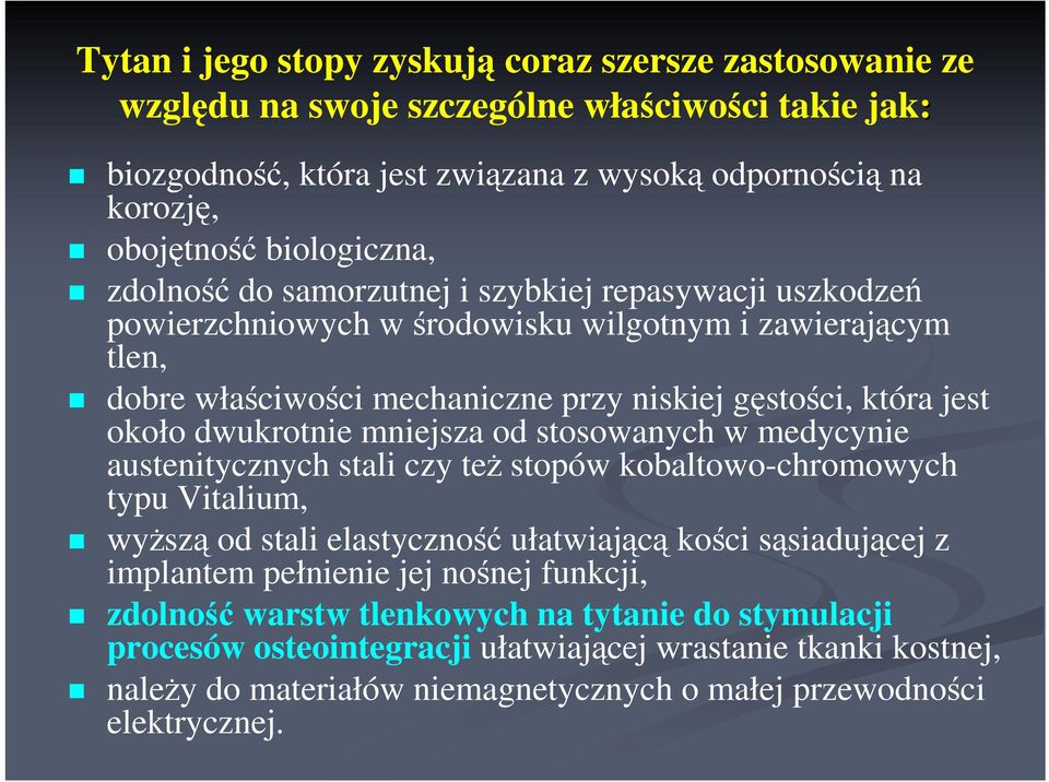 mniejsza od stosowanych w medycynie austenitycznych stali czy teŝ stopów kobaltowo-chromowych typu Vitalium, wyŝszą od stali elastyczność ułatwiającą kości sąsiadującej z implantem pełnienie jej