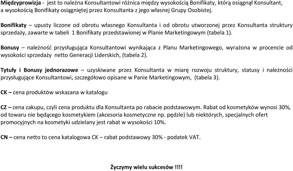 Bonusy należność przysługująca Konsultantowi wynikająca z Planu Marketingowego, wyrażona w procencie od wysokości sprzedaży netto Generacji Liderskich, (tabela 2).