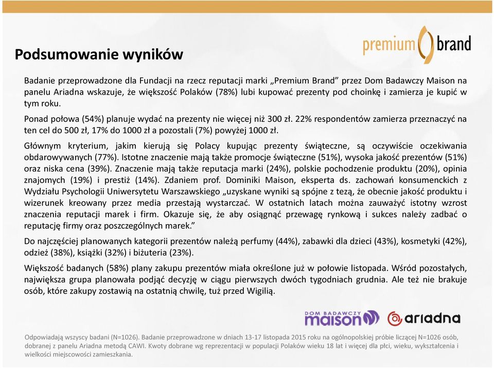 22% respondentów zamierza przeznaczyć na ten cel do 500 zł, 17% do 1000 zł a pozostali (7%) powyżej 1000 zł.