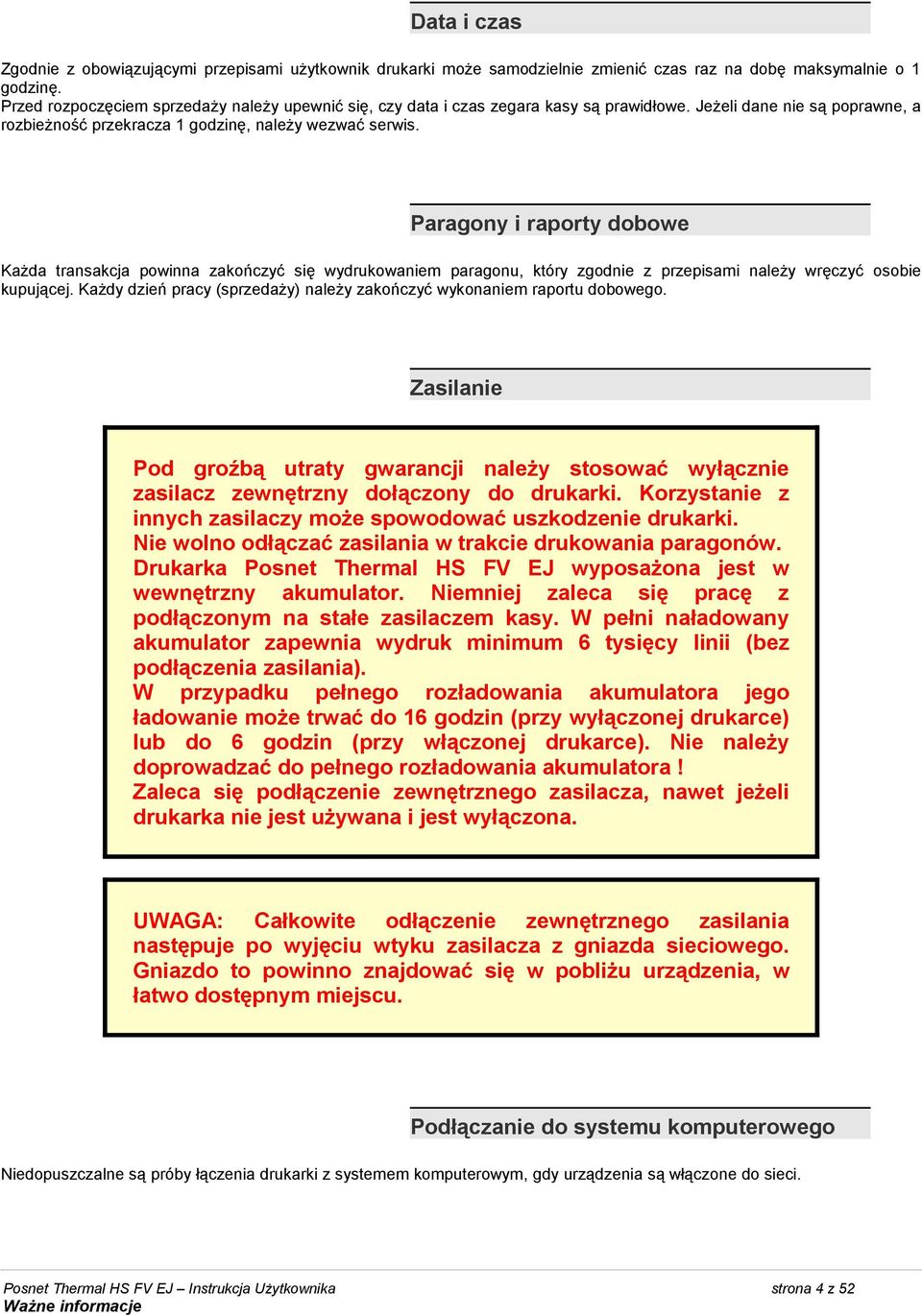 Paragony i raporty dobowe Każda transakcja powinna zakończyć się wydrukowaniem paragonu, który zgodnie z przepisami należy wręczyć osobie kupującej.