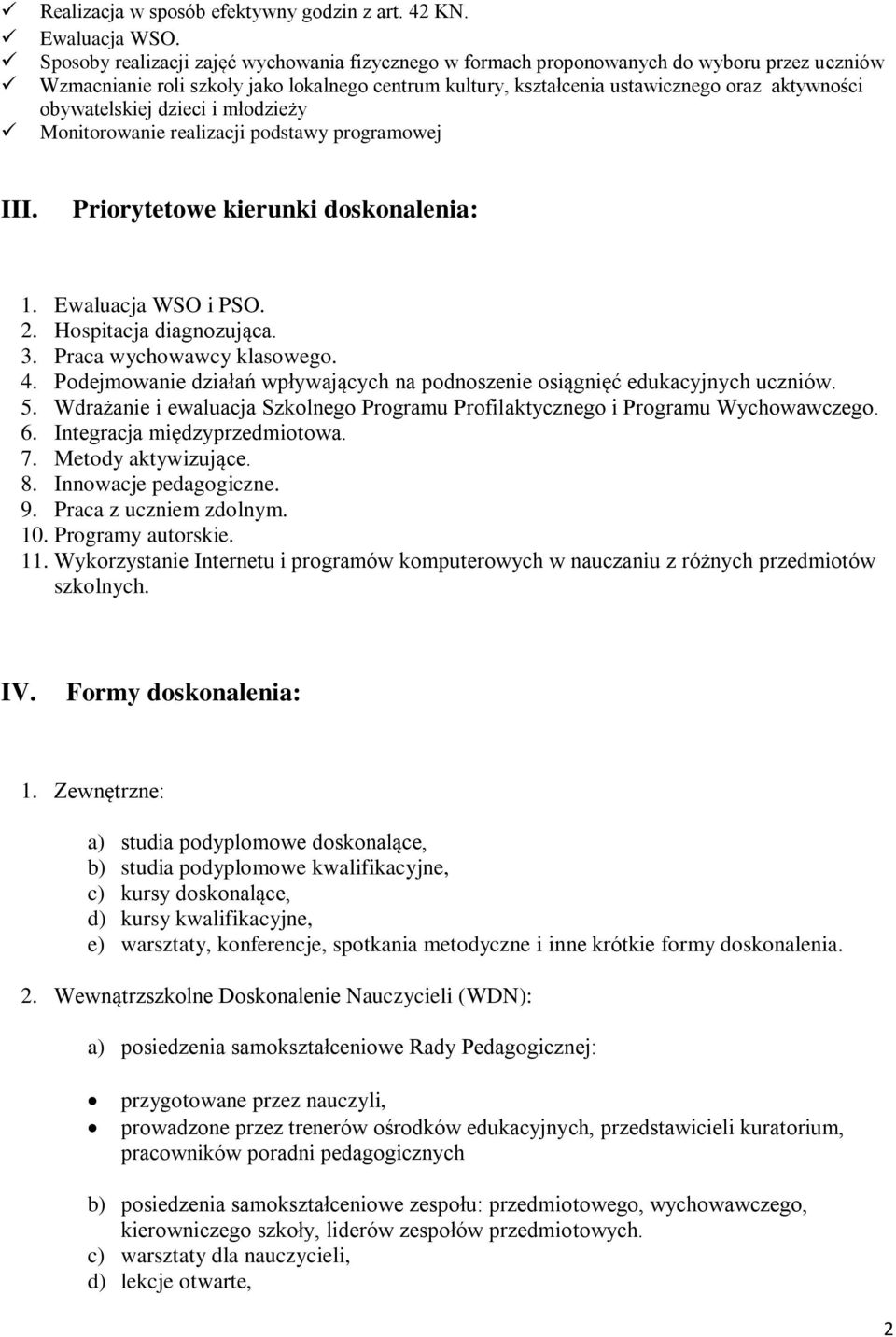 obywatelskiej dzieci i młodzieży Monitorowanie realizacji podstawy programowej III. Priorytetowe kierunki doskonalenia: 1. Ewaluacja WSO i PSO. 2. Hospitacja diagnozująca. 3.