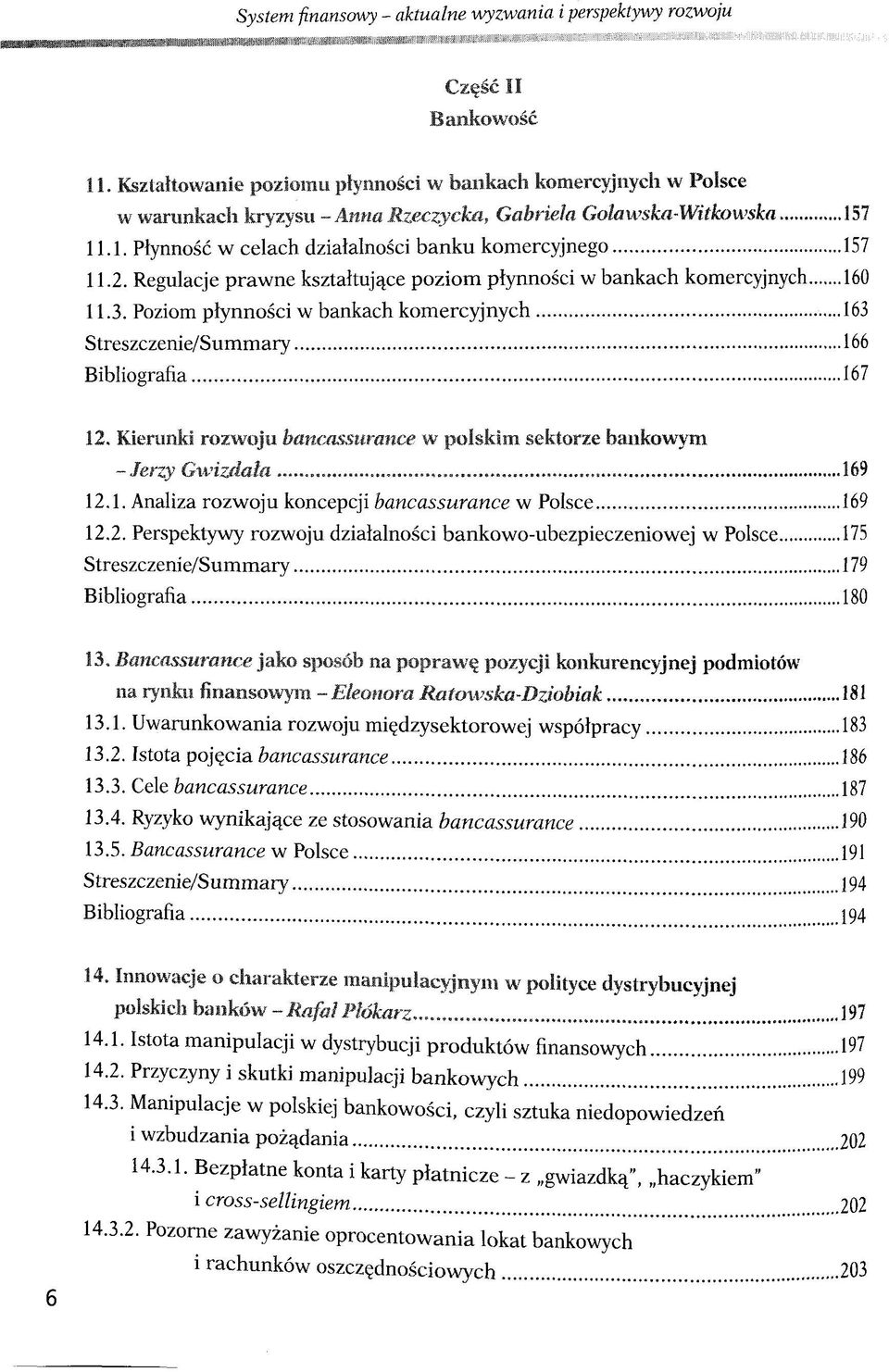 Regulacje prawne ksztaltuj^ce poziom plynnosci w bankach komercyjnych 160 11.3. Poziom plynnosci w bankach komercyjnych 163 Streszczenie/Summary 166 Bibliografia 167 12.
