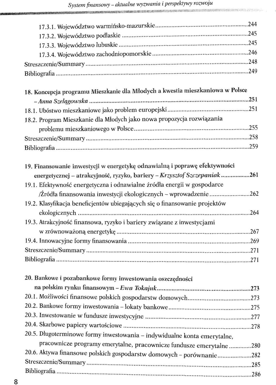 1 18.2. Program Mieszkanie dla Mlodych jako nowa propozycja rozwi^zania problemu mieszkaniowego w Polsce 255 Streszczenie/Summary 258 Bibliografia 259 19.