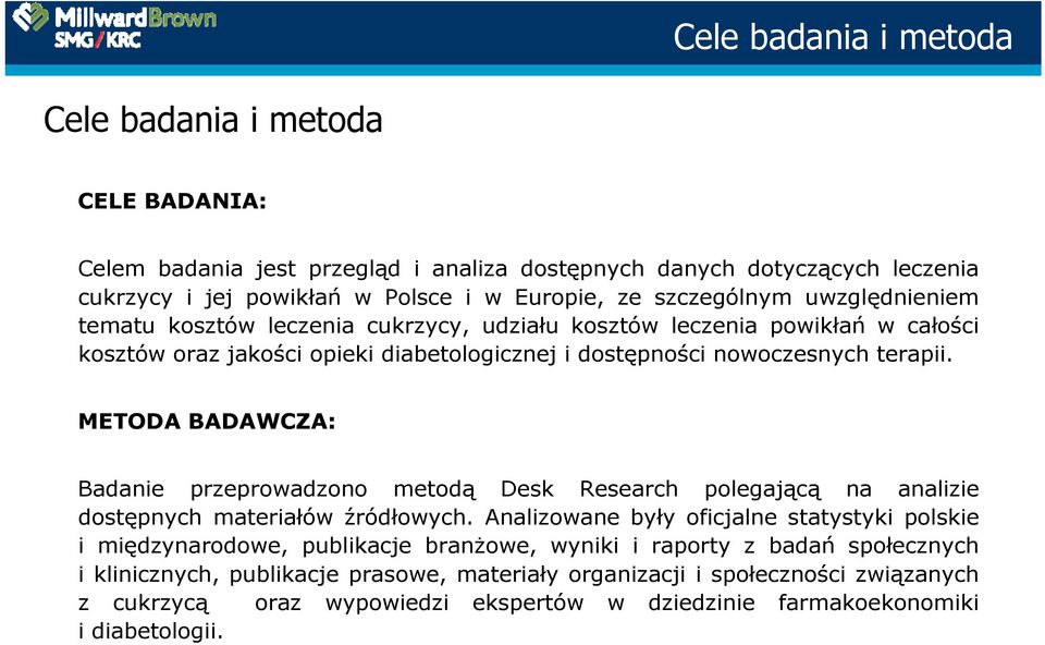 METODA BADAWCZA: Badanie przeprowadzono metodą Desk Research polegającą na analizie dostępnych materiałów źródłowych.