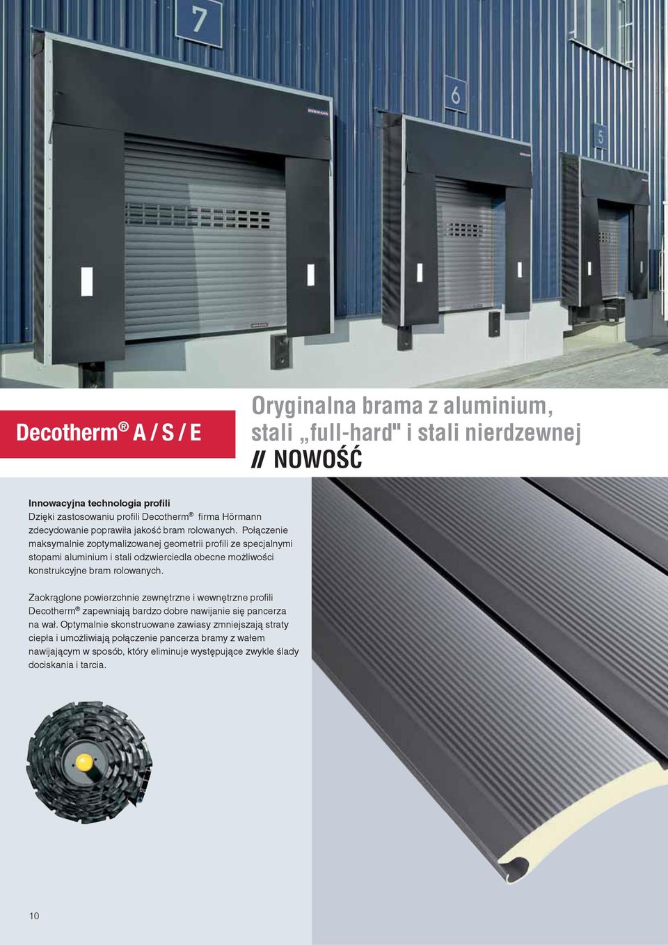 Połączenie maksymalnie zoptymalizowanej geometrii profili ze specjalnymi stopami aluminium i stali odzwierciedla obecne możliwości konstrukcyjne bram rolowanych.