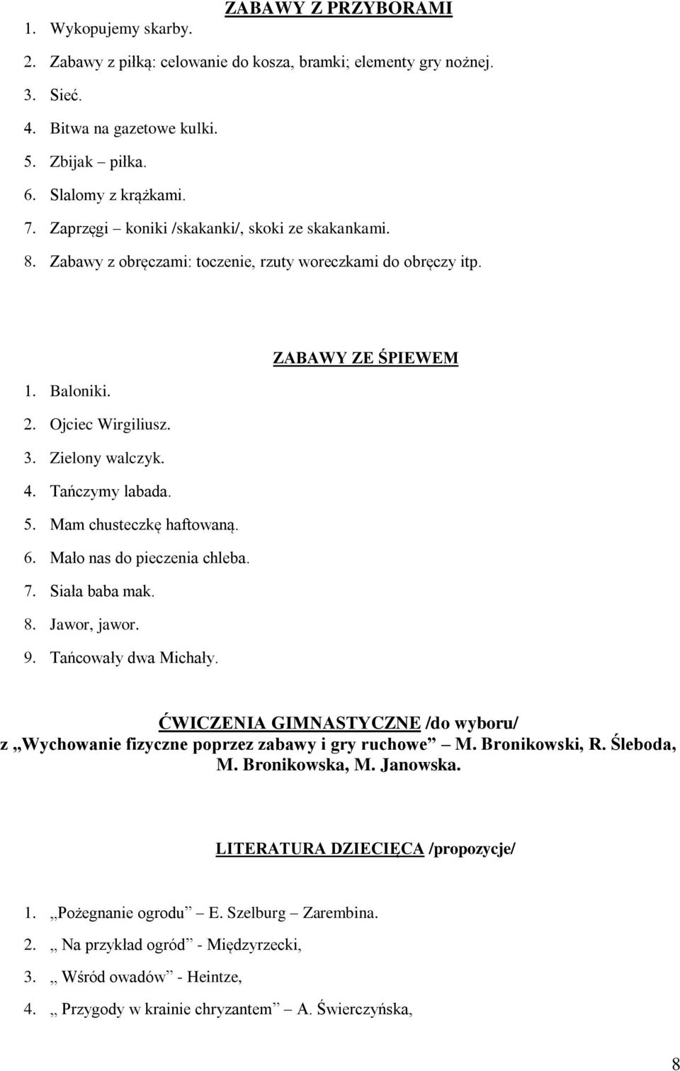 Mam chusteczkę haftowaną. Mało nas do pieczenia chleba. Siała baba mak. Jawor, jawor. Tańcowały dwa Michały. ĆWICZENIA GIMNASTYCZNE /do wyboru/ z Wychowanie fizyczne poprzez zabawy i gry ruchowe M.