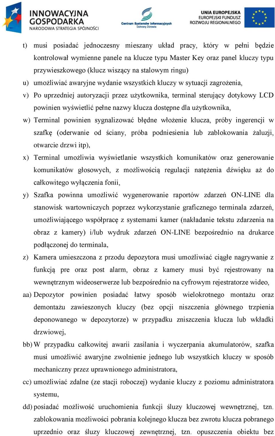 dla użytkownika, w) Terminal powinien sygnalizować błędne włożenie klucza, próby ingerencji w szafkę (oderwanie od ściany, próba podniesienia lub zablokowania żaluzji, otwarcie drzwi itp), x)