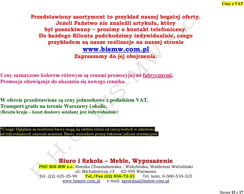 Ceny zaznaczone kolorem różowym są cenami promocyjnymi fabrycznymi. Promocja obowiązuje do ukazania się nowego cennika. W ofercie przedstawione są ceny jednostkowe z podatkiem VAT.