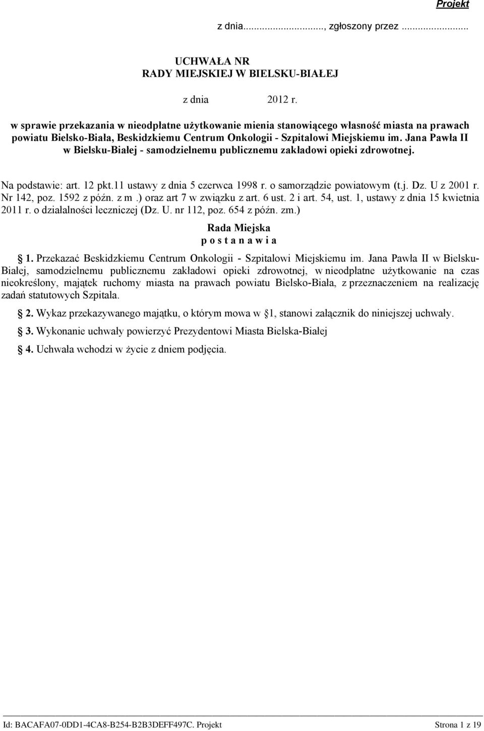 Jana Pawła II w Bielsku-Białej - samodzielnemu publicznemu zakładowi opieki zdrowotnej. Na podstawie: art. 12 pkt.11 ustawy z dnia 5 czerwca 1998 r. o samorządzie powiatowym (t.j. Dz. U z 2001 r.