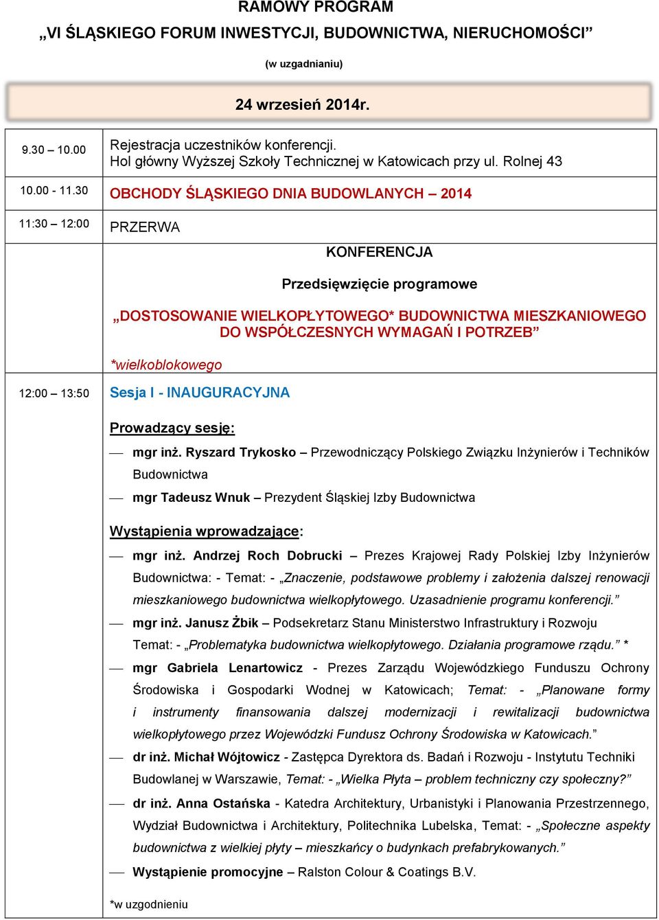 30 OBCHODY ŚLĄSKIEGO DNIA BUDOWLANYCH 2014 11:30 12:00 PRZERWA KONFERENCJA Przedsięwzięcie programowe DOSTOSOWANIE WIELKOPŁYTOWEGO* BUDOWNICTWA MIESZKANIOWEGO DO WSPÓŁCZESNYCH WYMAGAŃ I POTRZEB