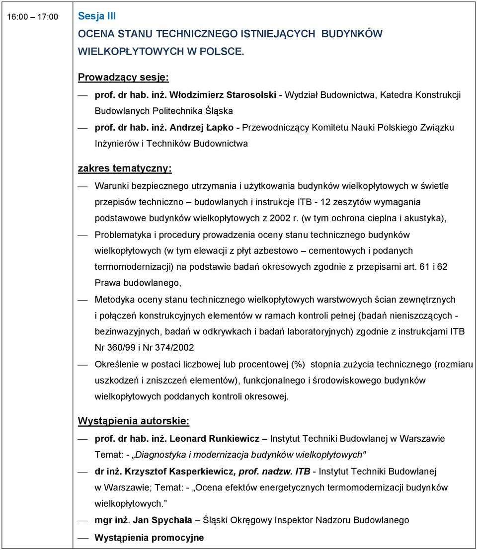 Andrzej Łapko - Przewodniczący Komitetu Nauki Polskiego Związku Inżynierów i Techników Budownictwa zakres tematyczny: Warunki bezpiecznego utrzymania i użytkowania budynków wielkopłytowych w świetle