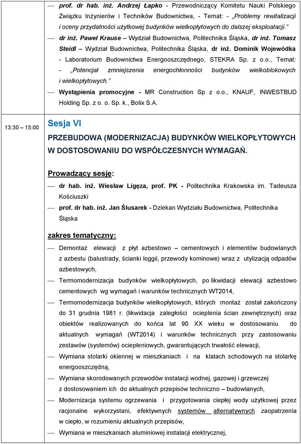 dalszej eksploatacji. dr inż. Paweł Krause Wydział Budownictwa, Politechnika Śląska, dr inż. Tomasz Steidl Wydział Budownictwa, Politechnika Śląska, dr inż.