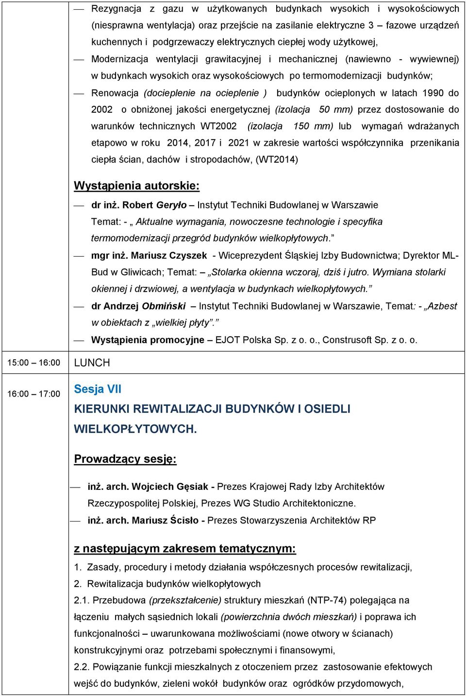 ocieplenie ) budynków ocieplonych w latach 1990 do 2002 o obniżonej jakości energetycznej (izolacja 50 mm) przez dostosowanie do warunków technicznych WT2002 (izolacja 150 mm) lub wymagań wdrażanych
