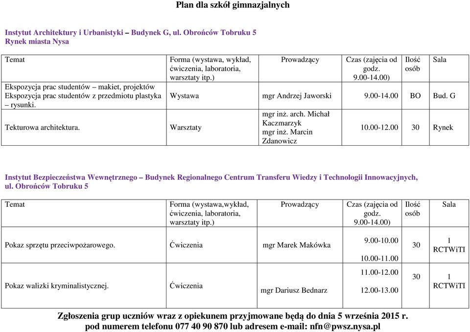 wykład, Wystawa mgr Andrzej Jaworski 9.00-14.00 BO Bud. G Warsztaty mgr inż. arch. Michał Kaczmarzyk mgr inż. Marcin Zdanowicz 10.00-12.