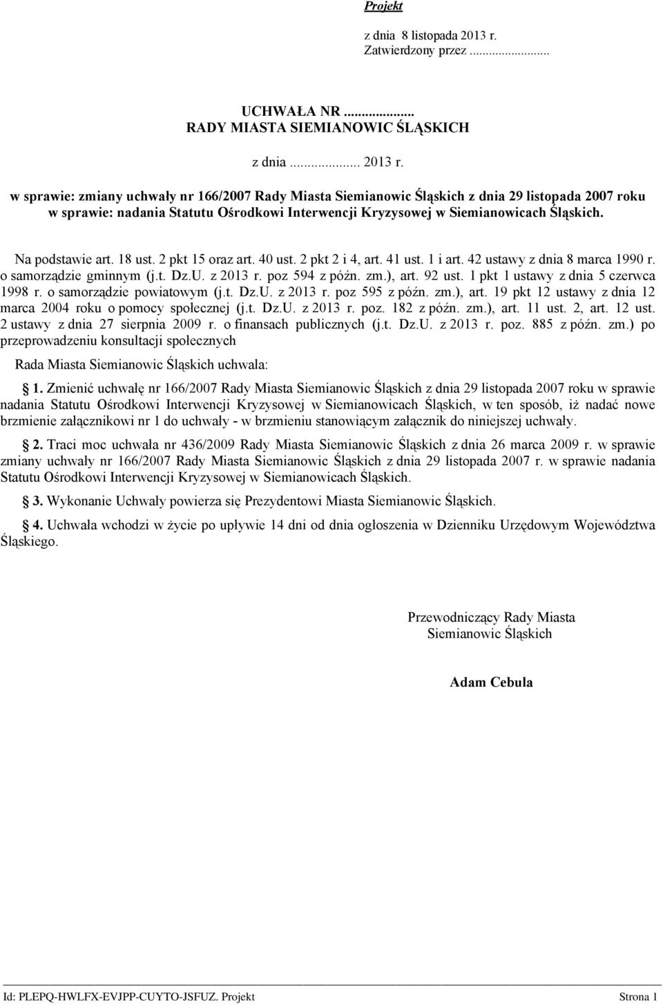 w sprawie: zmiany uchwały nr 166/2007 Rady Miasta Siemianowic Śląskich z dnia 29 listopada 2007 roku w sprawie: nadania Statutu Ośrodkowi Interwencji Kryzysowej w Siemianowicach Śląskich.