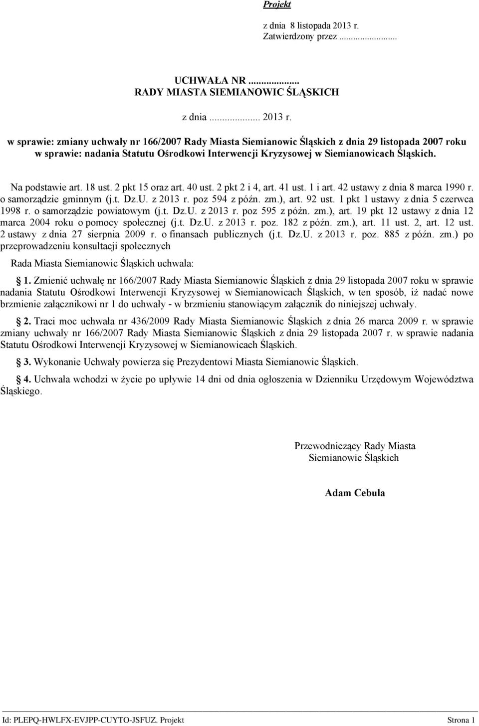 w sprawie: zmiany uchwały nr 166/2007 Rady Miasta Siemianowic Śląskich z dnia 29 listopada 2007 roku w sprawie: nadania Statutu Ośrodkowi Interwencji Kryzysowej w Siemianowicach Śląskich.