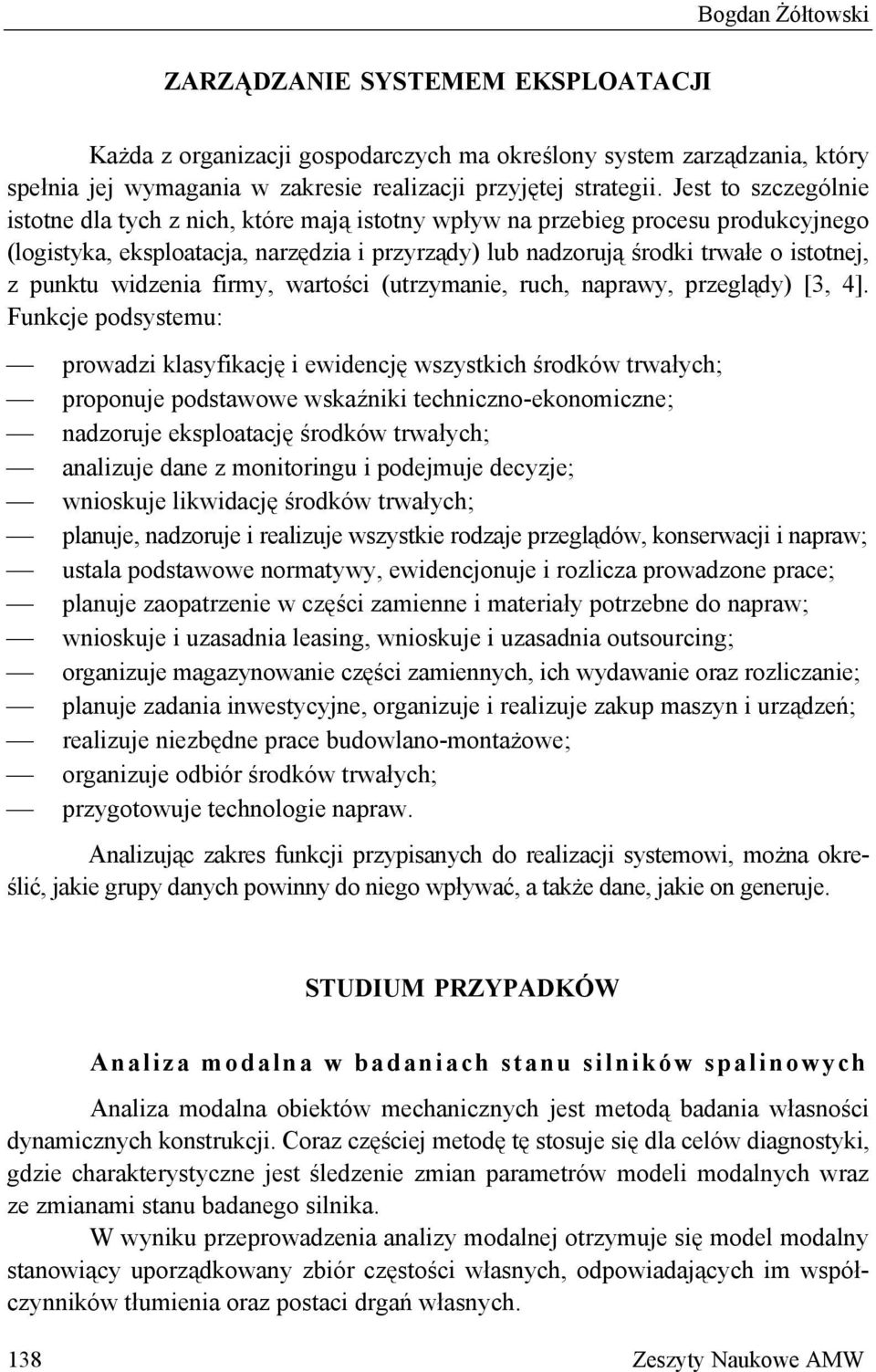 punktu widzenia firmy, wartości (utrzymanie, ruch, naprawy, przeglądy) [3, 4].