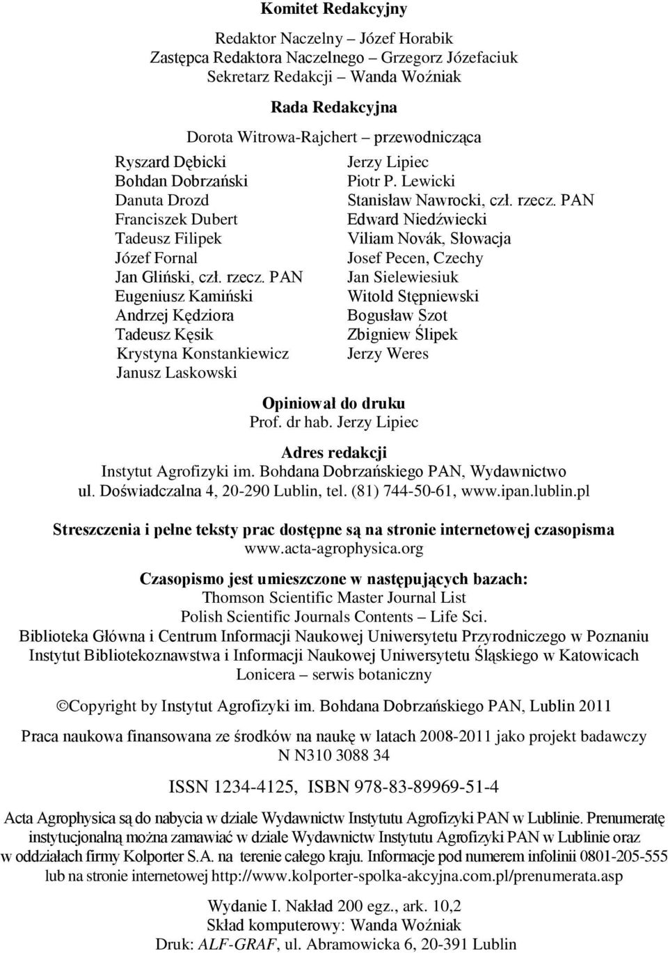 PAN Eugeniusz Kamiński Andrzej Kędziora Tadeusz Kęsik Krystyna Konstankiewicz Janusz Laskowski Opiniował do druku Prof. dr hab. Jerzy Lipiec Jerzy Lipiec Piotr P. Lewicki Stanisław Nawrocki, czł.
