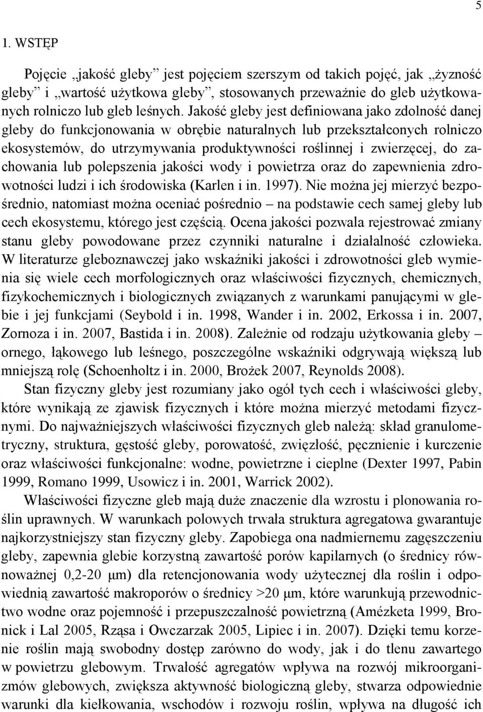 zachowania lub polepszenia jakości wody i powietrza oraz do zapewnienia zdrowotności ludzi i ich środowiska (Karlen i in. 1997).