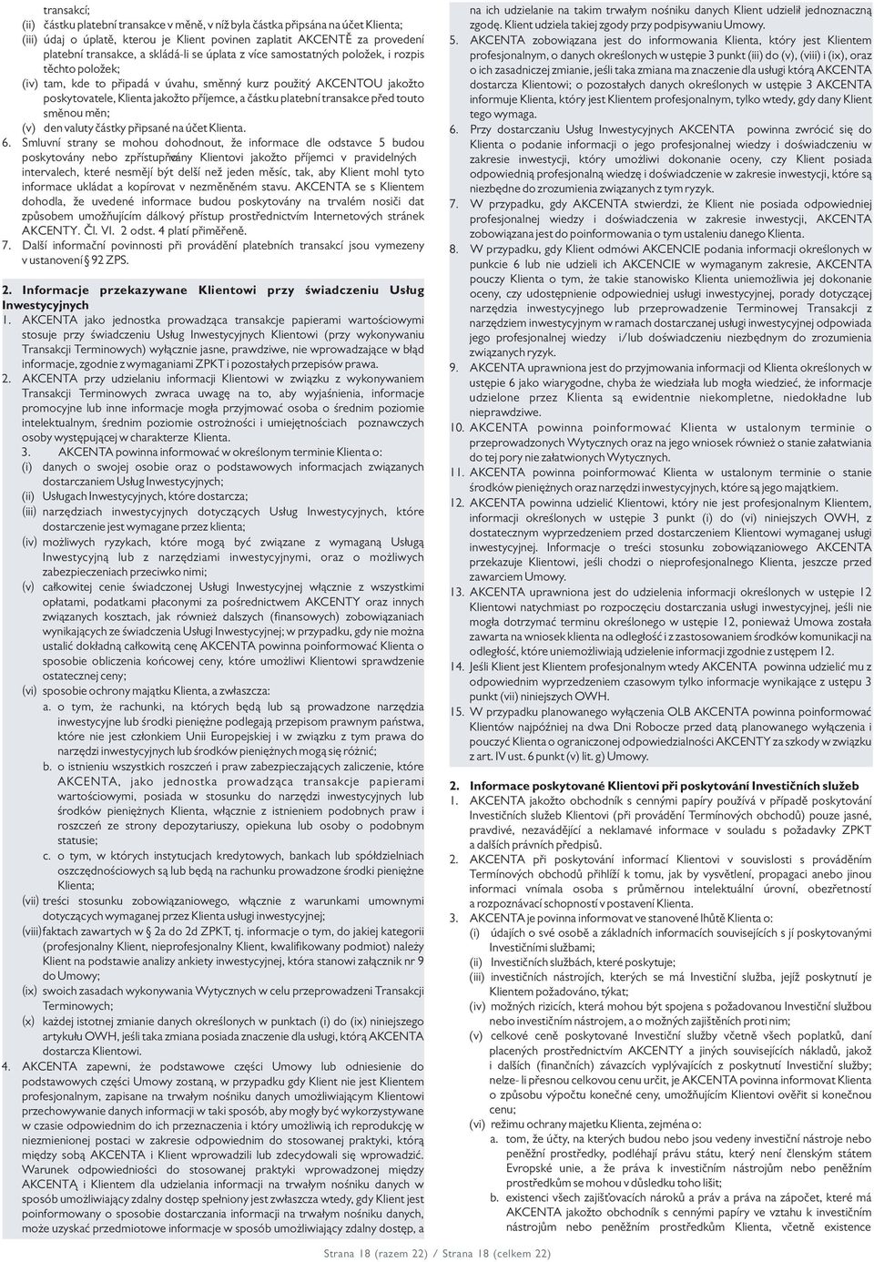 platební transakce před touto směnou měn; (v) den valuty částky připsané na účet Klienta. 6.