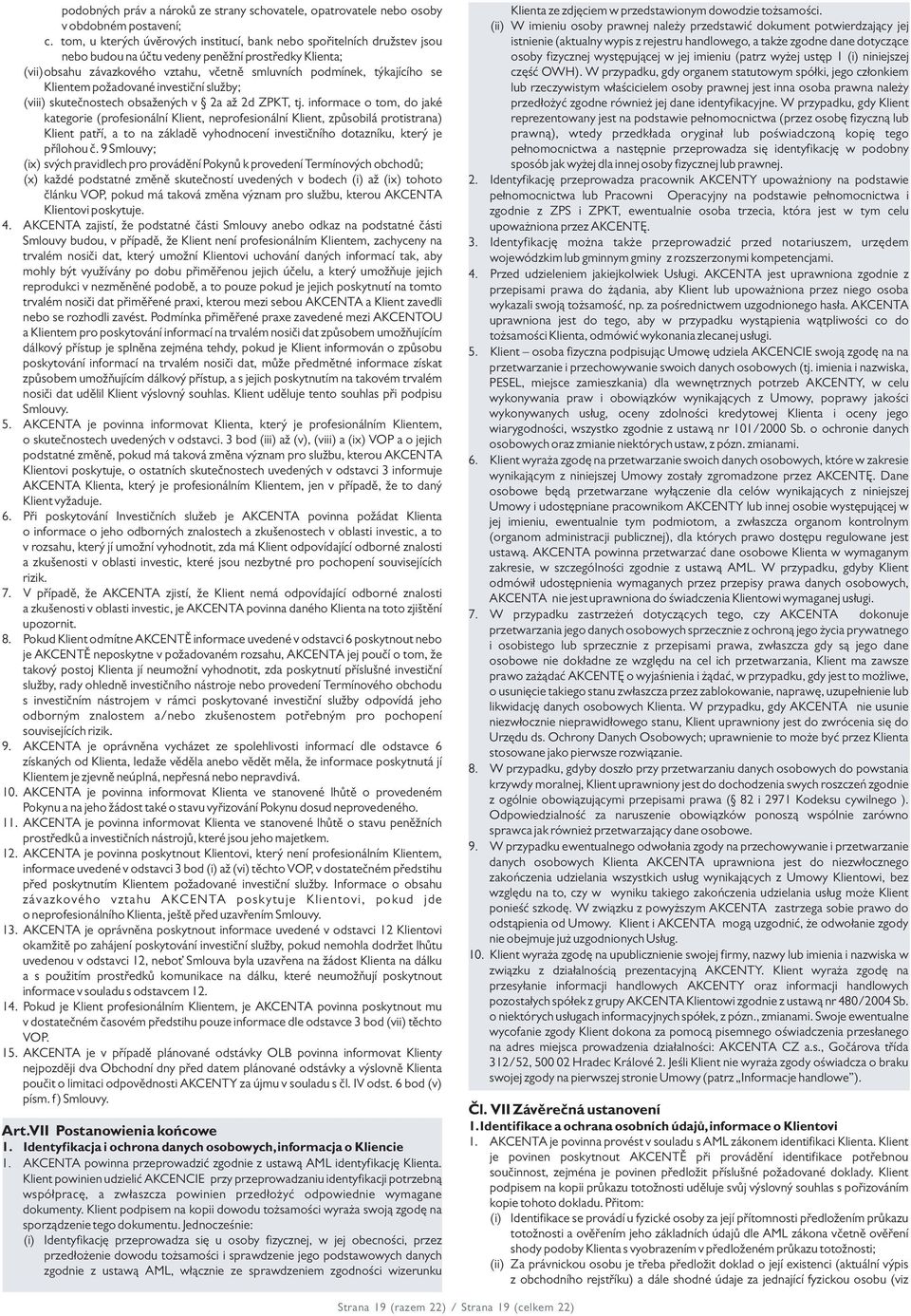 Klientem požadované investiční služby; (viii) skutečnostech obsažených v 2a až 2d ZPKT, tj.