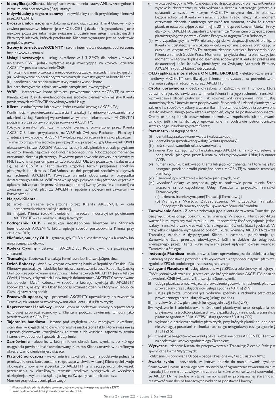 i jej działalności gospodarczej oraz niektóre pozostałe informacje związane z udzielaniem usług inwestycyjnych i Płatniczych lub tych, których przekazanie Klientom wymagane jest na podstawie