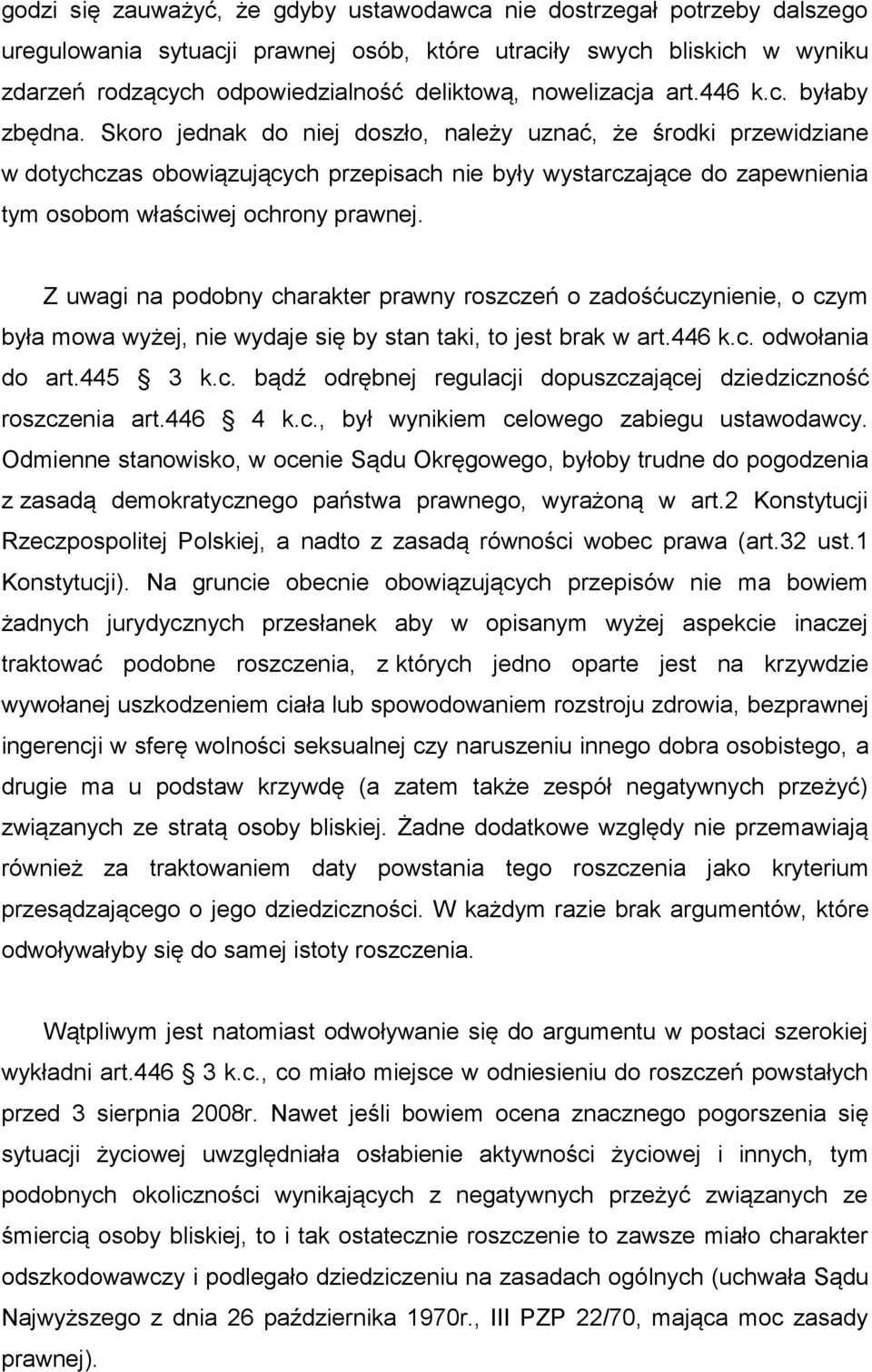 Skoro jednak do niej doszło, należy uznać, że środki przewidziane w dotychczas obowiązujących przepisach nie były wystarczające do zapewnienia tym osobom właściwej ochrony prawnej.