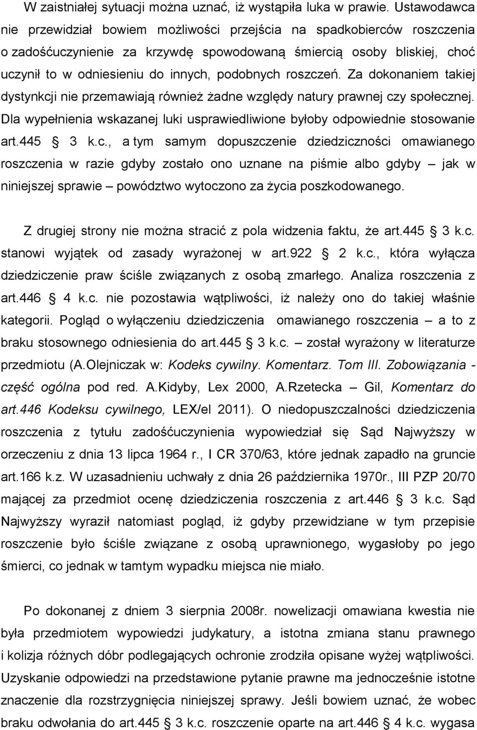 podobnych roszczeń. Za dokonaniem takiej dystynkcji nie przemawiają również żadne względy natury prawnej czy społecznej.