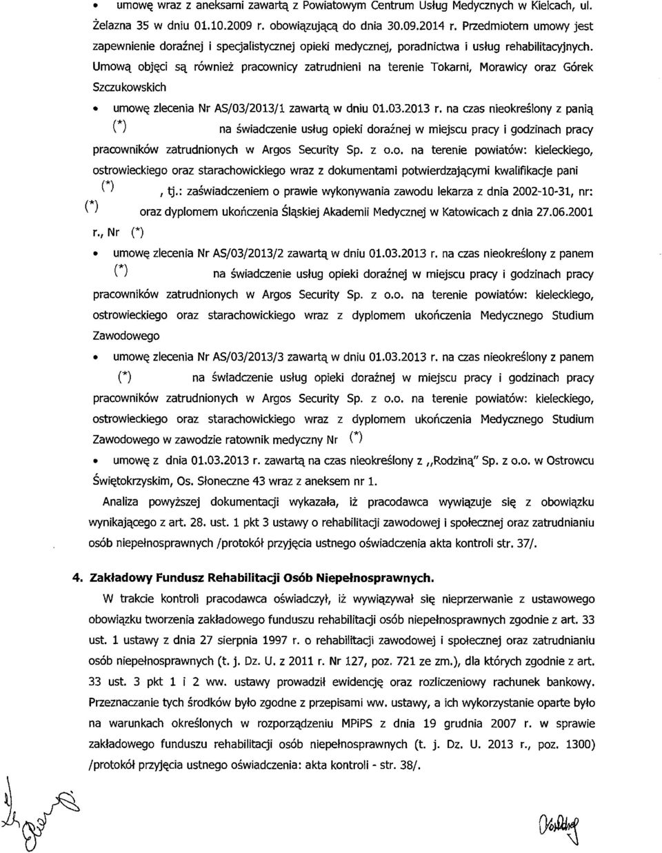 Umową objęci są również pracownicy zatrudnieni na terenie Tokarni, Morawicy oraz Górek Szczukowskich umowę zlecenia Nr AS/03/2013/1 zawartą w dniu 01.03.2013 r.