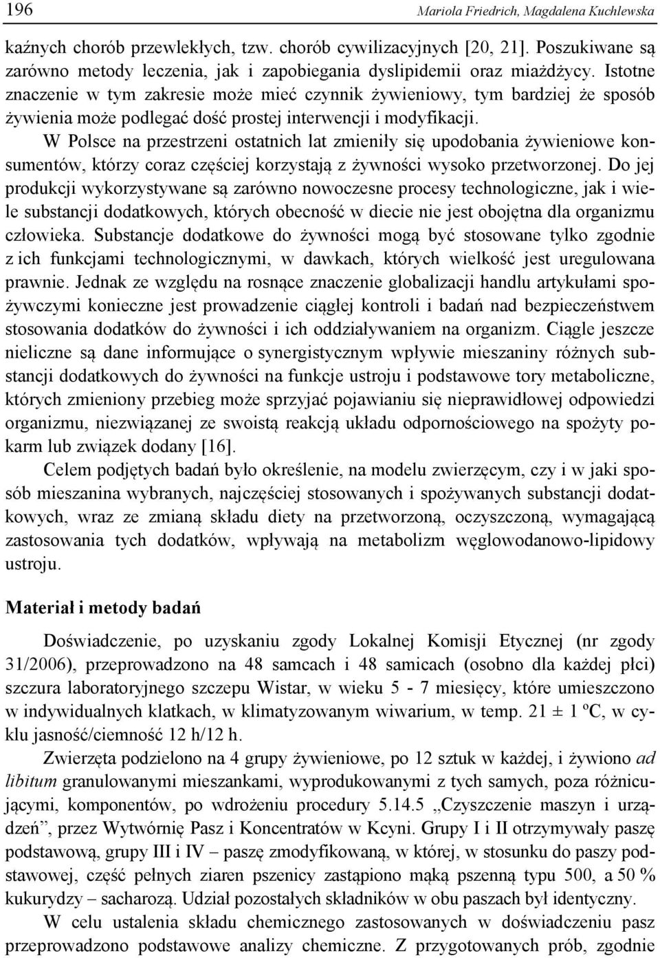 W Polsce na przestrzeni ostatnich lat zmieniły się upodobania żywieniowe konsumentów, którzy coraz częściej korzystają z żywności wysoko przetworzonej.